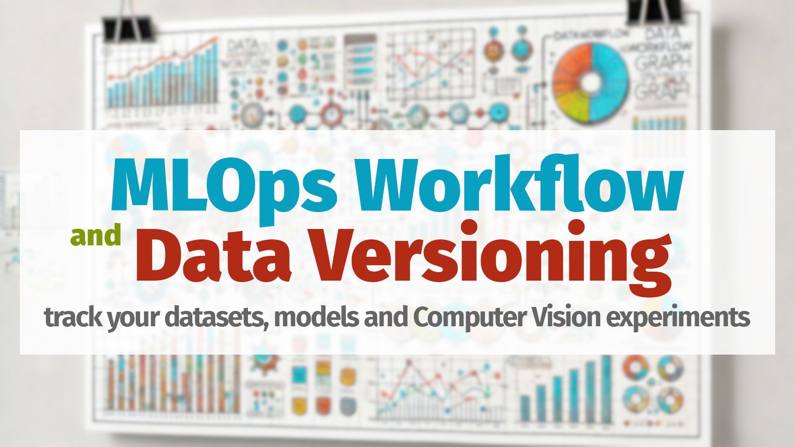 Introducing MLOps Workflow and Data Versioning: track your datasets, models and Computer Vision experiments